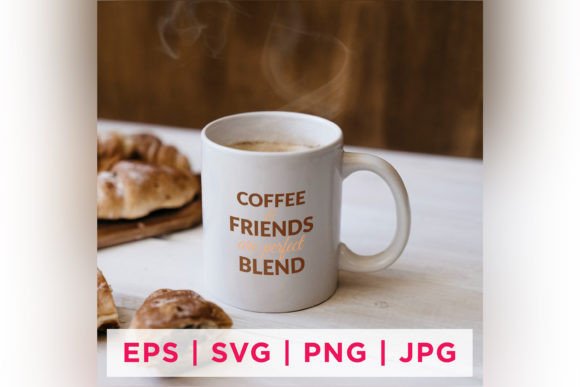 Coffee and Friends Are Perfect Blend Tea Graphics for Crafts