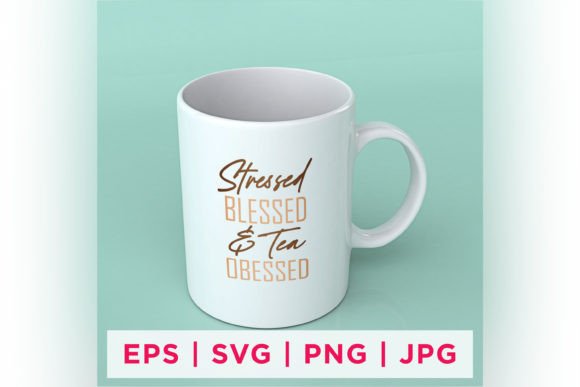 Stressed Blessed Tea Obsessed Tea Love: Graphics & Crafts